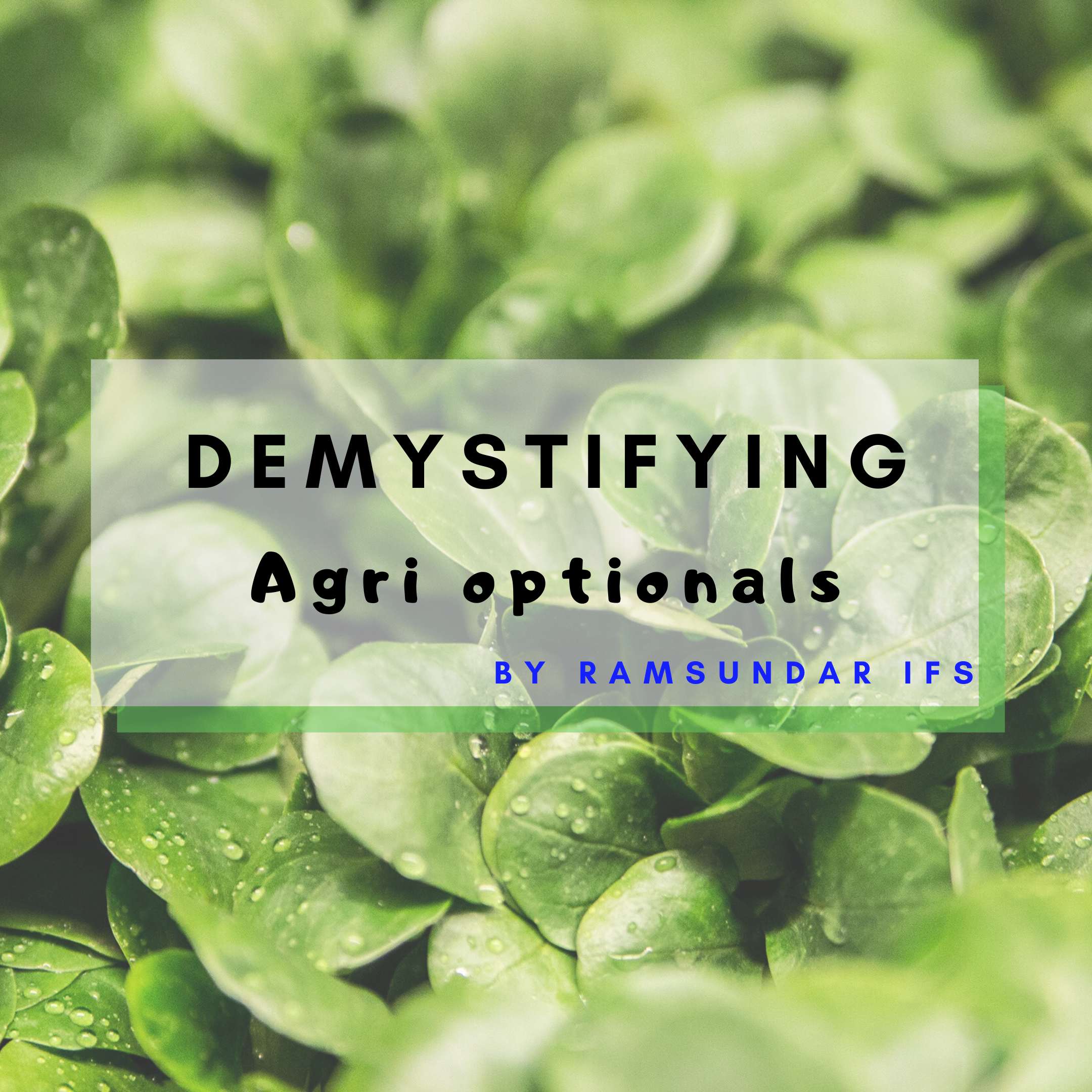 Demystifying UPSC Agri Optionals Preparation by Ramsundar IFS
